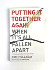 Putting It Together Again When It's All Fallen Apart by Tom Holladay